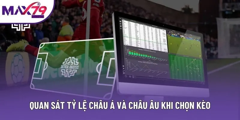 Quan sát tỷ lệ châu Á và châu Âu khi chọn kèo