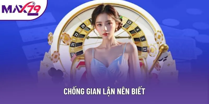 Chống gian lận nên biết