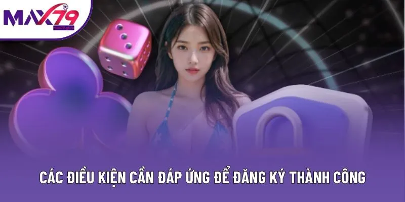 Các điều kiện cần đáp ứng để đăng ký thành công