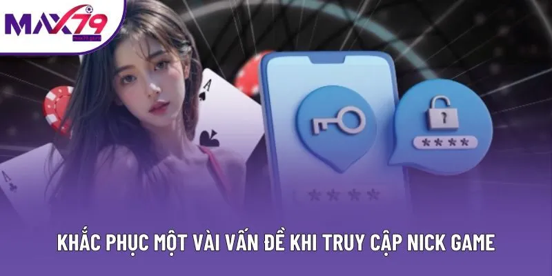 Khắc phục một vài vấn đề khi truy cập nick game