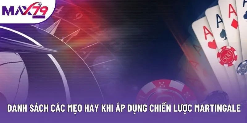 Danh sách các mẹo hay khi áp dụng chiến lược Martingale