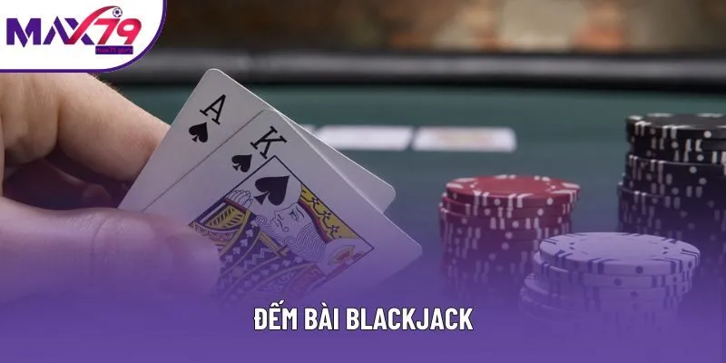 Đếm Bài Blackjack - Khám Phá Kỹ Thuật Giúp Chiến Thắng