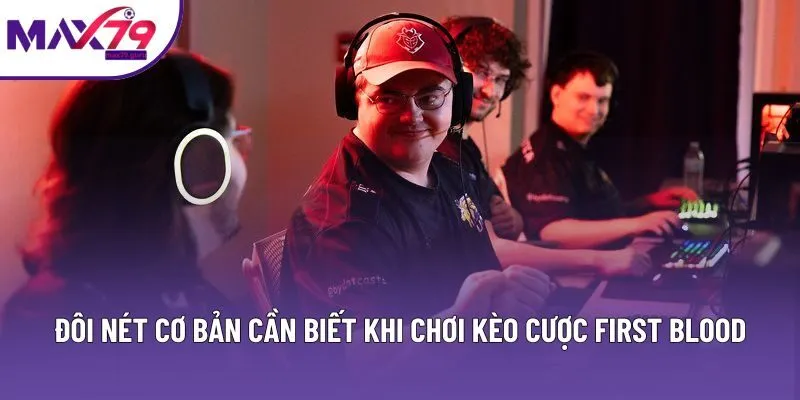 Đôi nét cơ bản cần biết khi chơi kèo cược First Blood