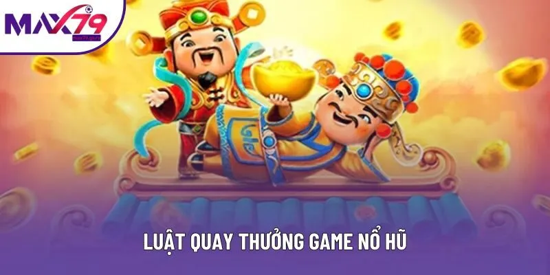 Luật quay thưởng game nổ hũ