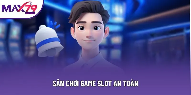 Sân chơi game slot an toàn