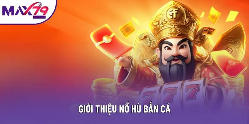 Giới thiệu nổ hũ bắn cá