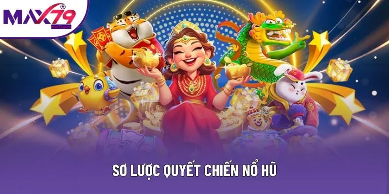 Sơ lược quyết chiến nổ hũ