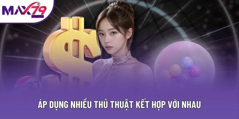 Áp dụng nhiều thủ thuật kết hợp với nhau