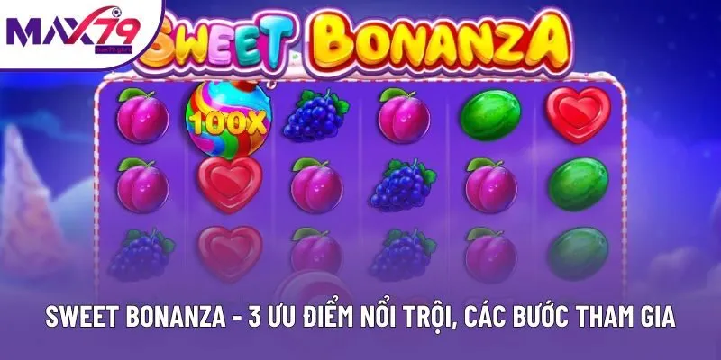 Sweet Bonanza - 3 Ưu Điểm Nổi Trội, Các Bước Tham Gia