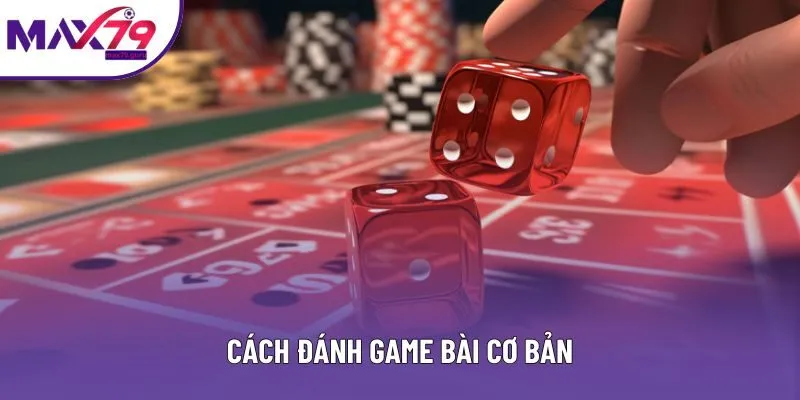 Cách đánh game bài cơ bản