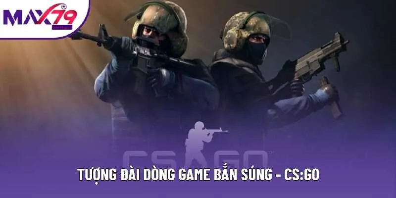 Tượng đài dòng game bắn súng - CS:GO Tượng đài dòng game bắn súng - CS:GO